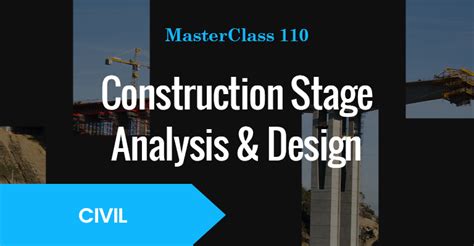 1. Construction Stage Analysis and Design.